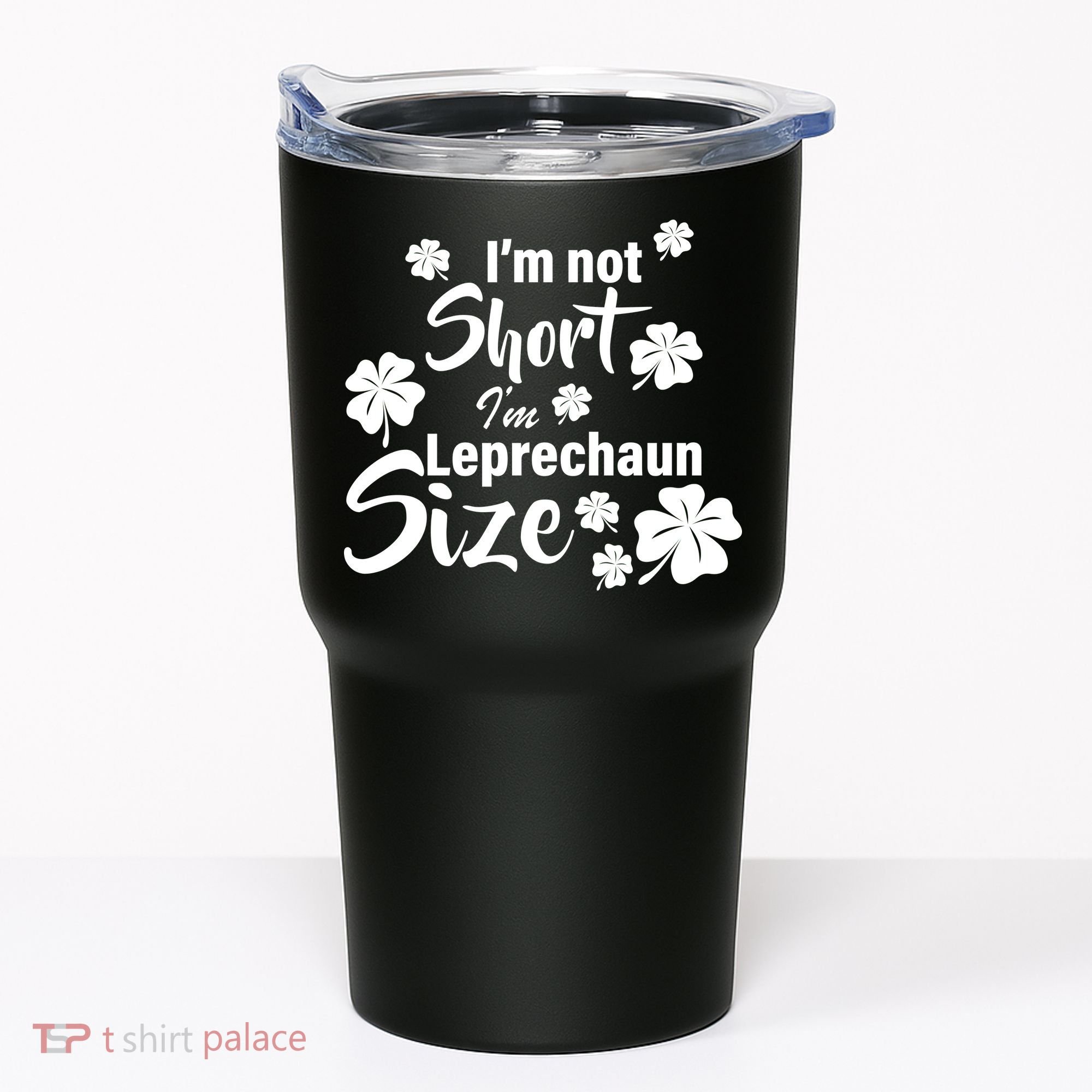 I'm Not Short I'm Leprechaun Size Funny Irish Tumbler