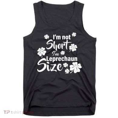 I'm Not Short I'm Leprechaun Size Funny Irish Tank Top