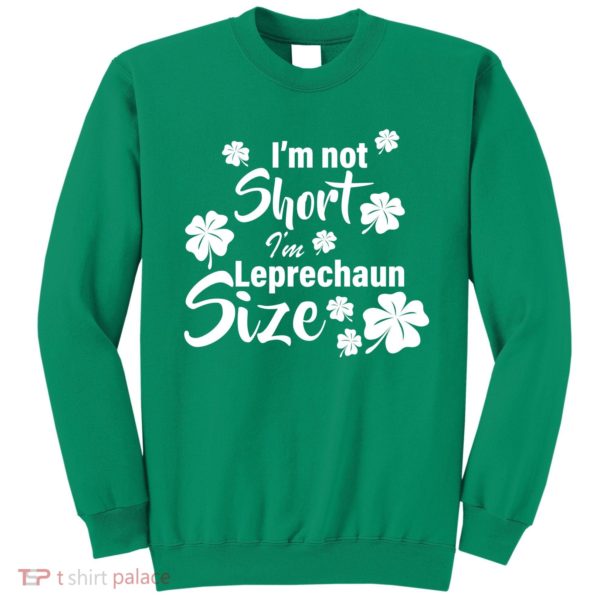 I'm Not Short I'm Leprechaun Size Funny Irish Sweatshirt