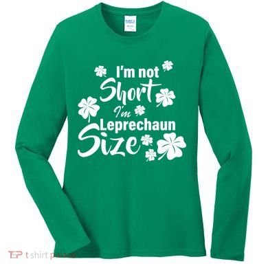 I'm Not Short I'm Leprechaun Size Funny Irish Women's Long Sleeve Shirt