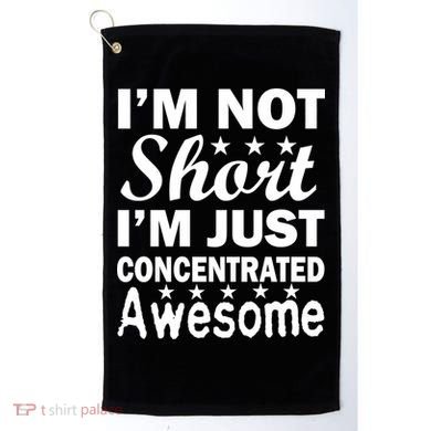 I'm Not Short Just Concentrated Awesome Golf Towel