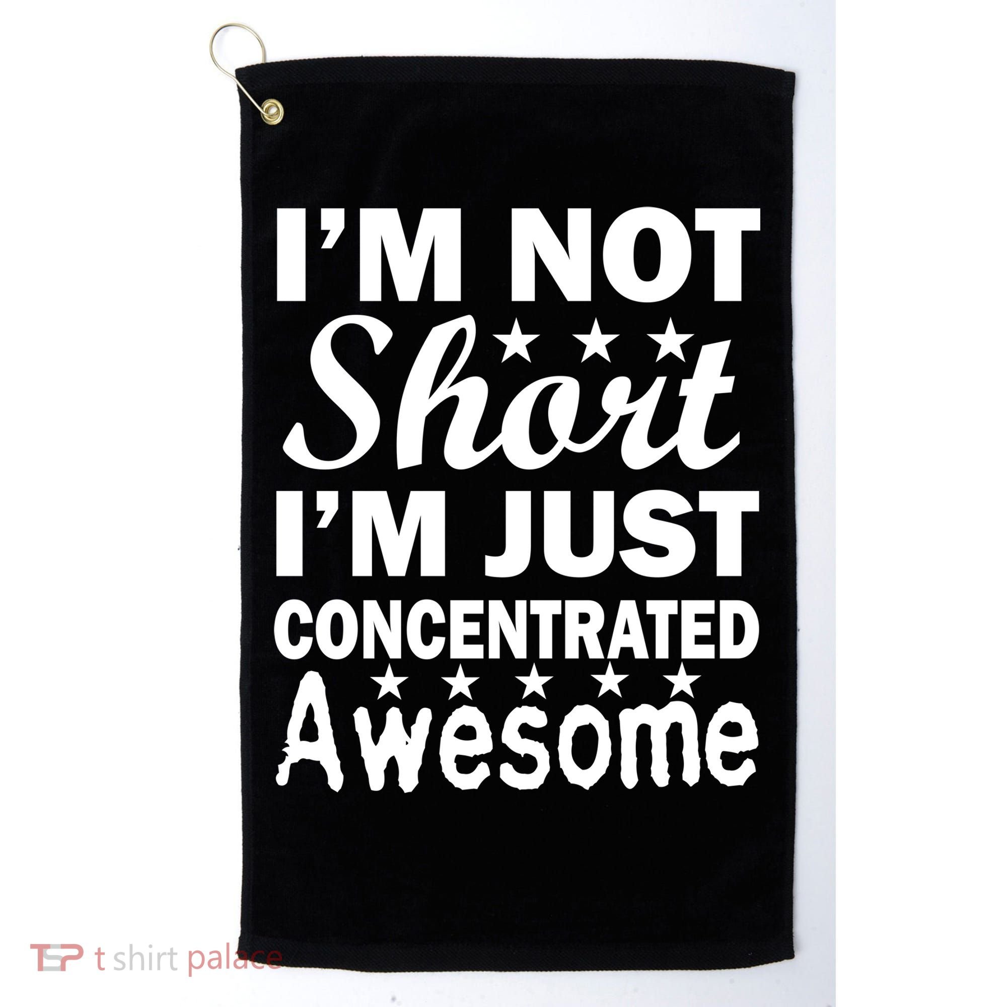 I'm Not Short Just Concentrated Awesome Golf Towel