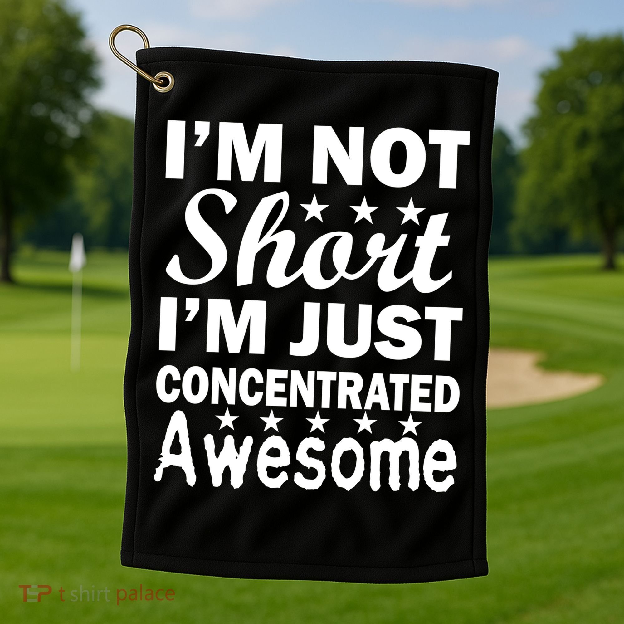 I'm Not Short Just Concentrated Awesome Golf Towel