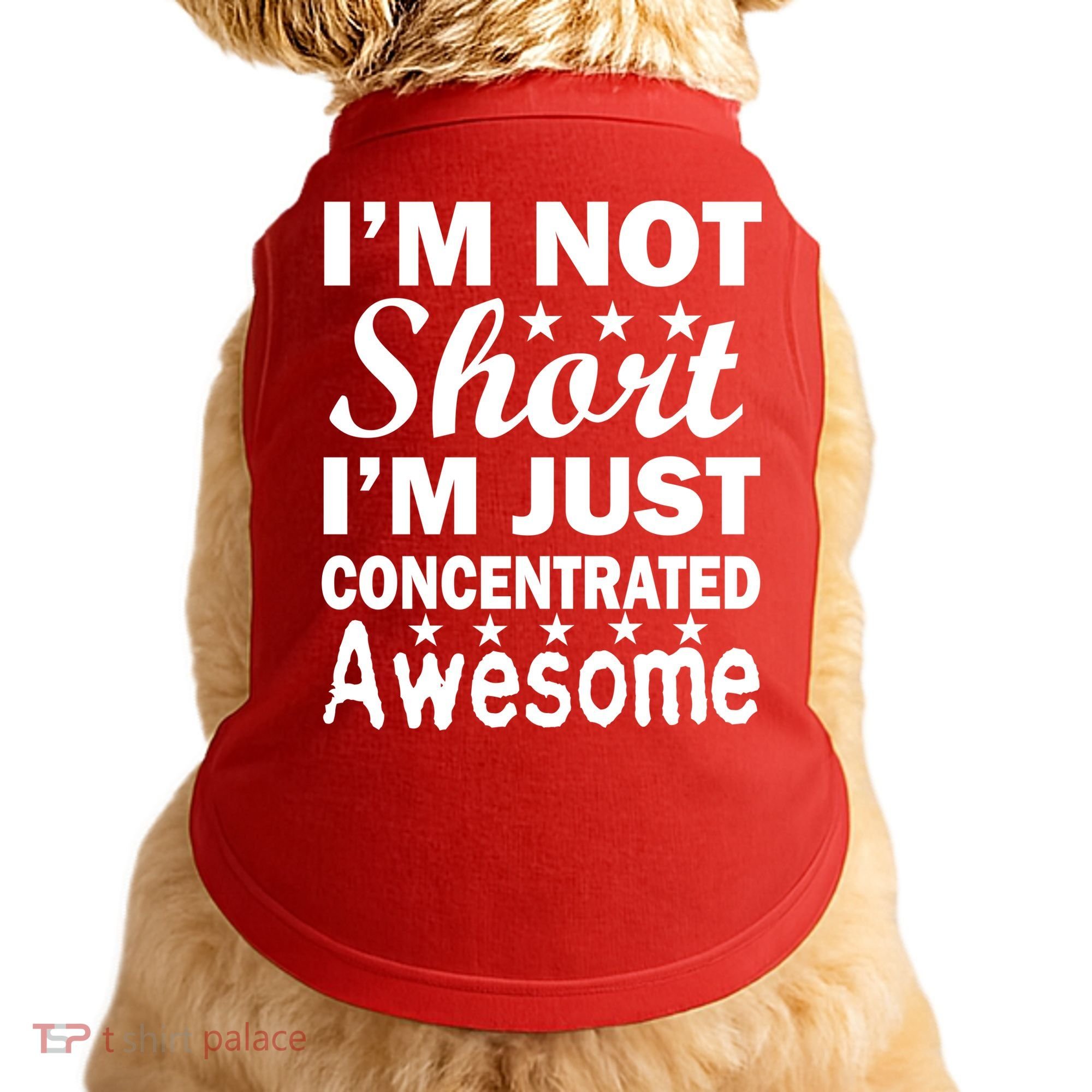 I'm Not Short Just Concentrated Awesome Doggie Tank