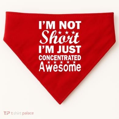 I'm Not Short Just Concentrated Awesome USA-Made Doggie Bandana