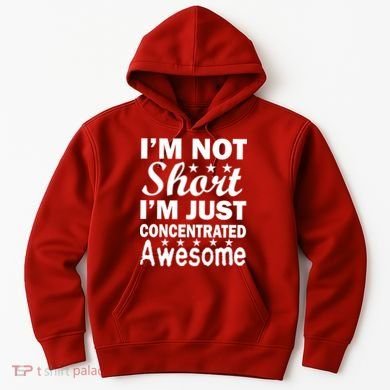 I'm Not Short Just Concentrated Awesome Hoodie