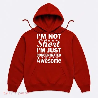 I'm Not Short Just Concentrated Awesome Hoodie