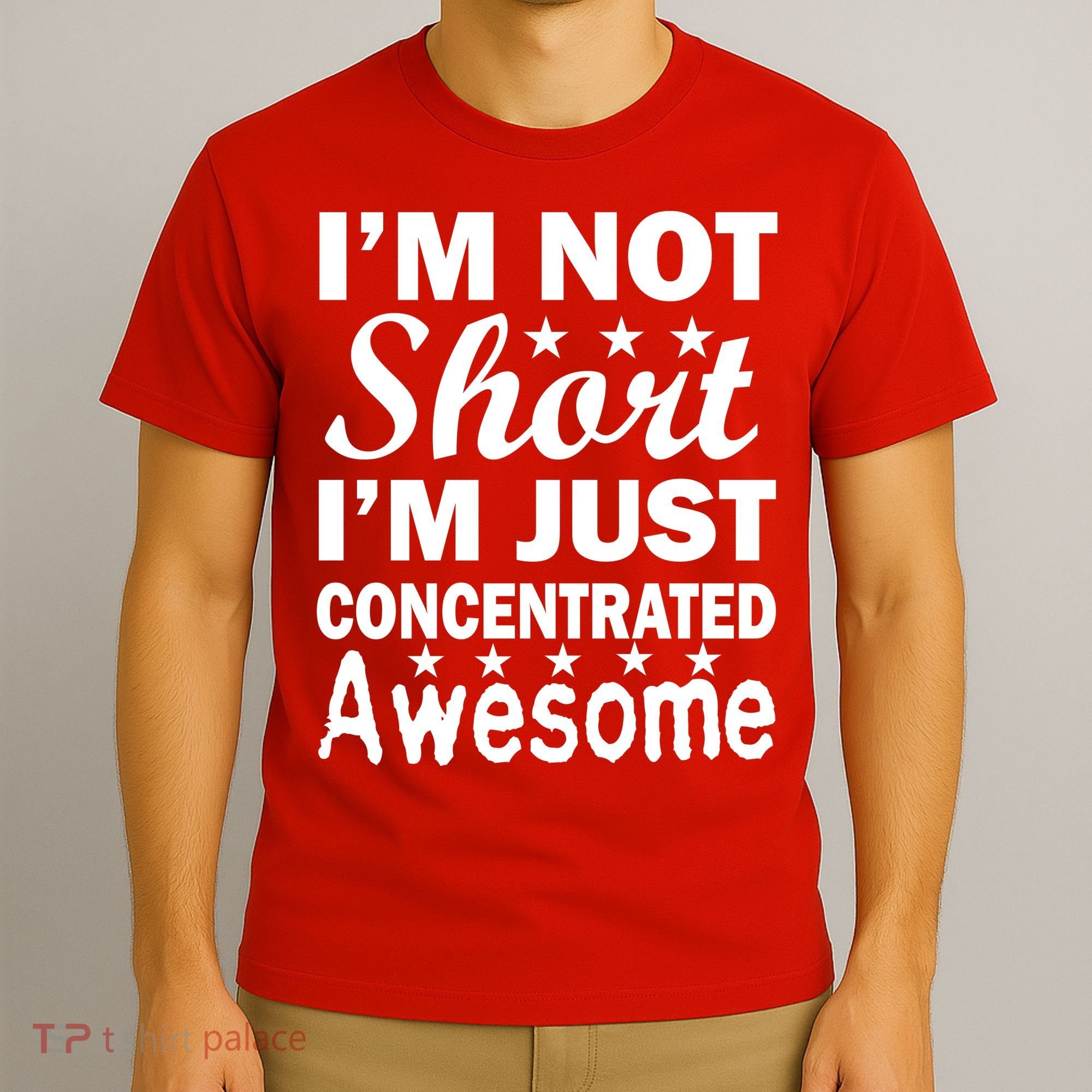 I'm Not Short Just Concentrated Awesome T-Shirt