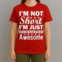 I'm Not Short Just Concentrated Awesome T-Shirt thumb 4