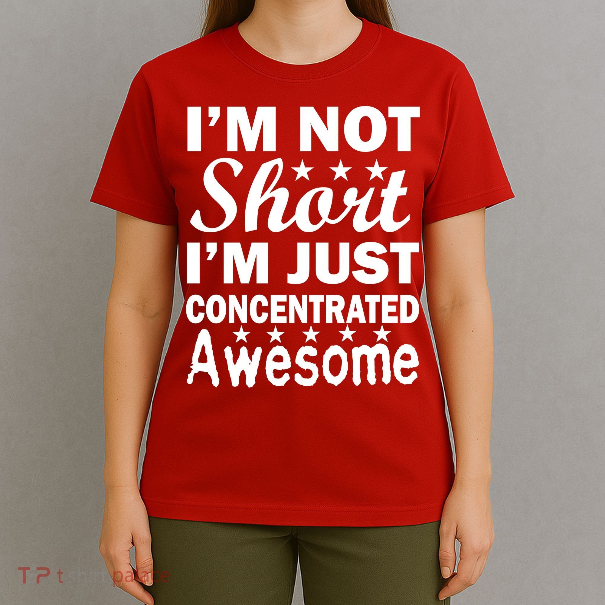 I'm Not Short Just Concentrated Awesome T-Shirt