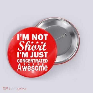 I'm Not Short Just Concentrated Awesome Button