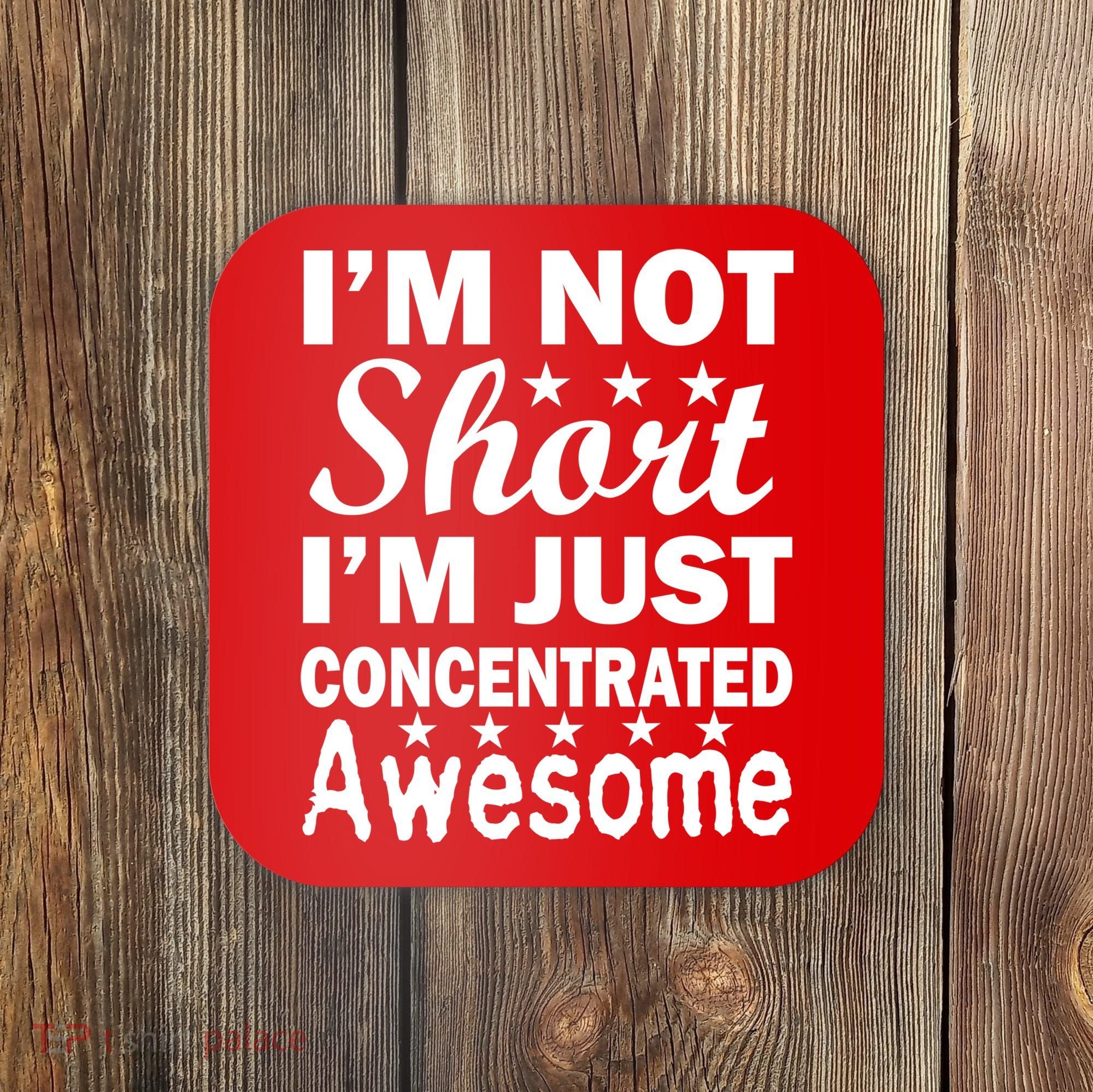 I'm Not Short Just Concentrated Awesome Coaster