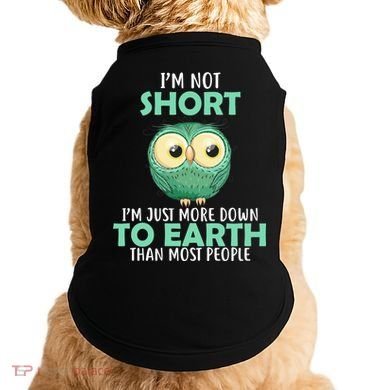 I'm Not Short Just Down To Earth Doggie Tank