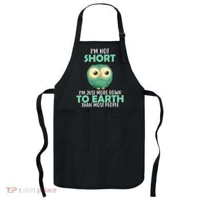 I'm Not Short Just Down To Earth Apron