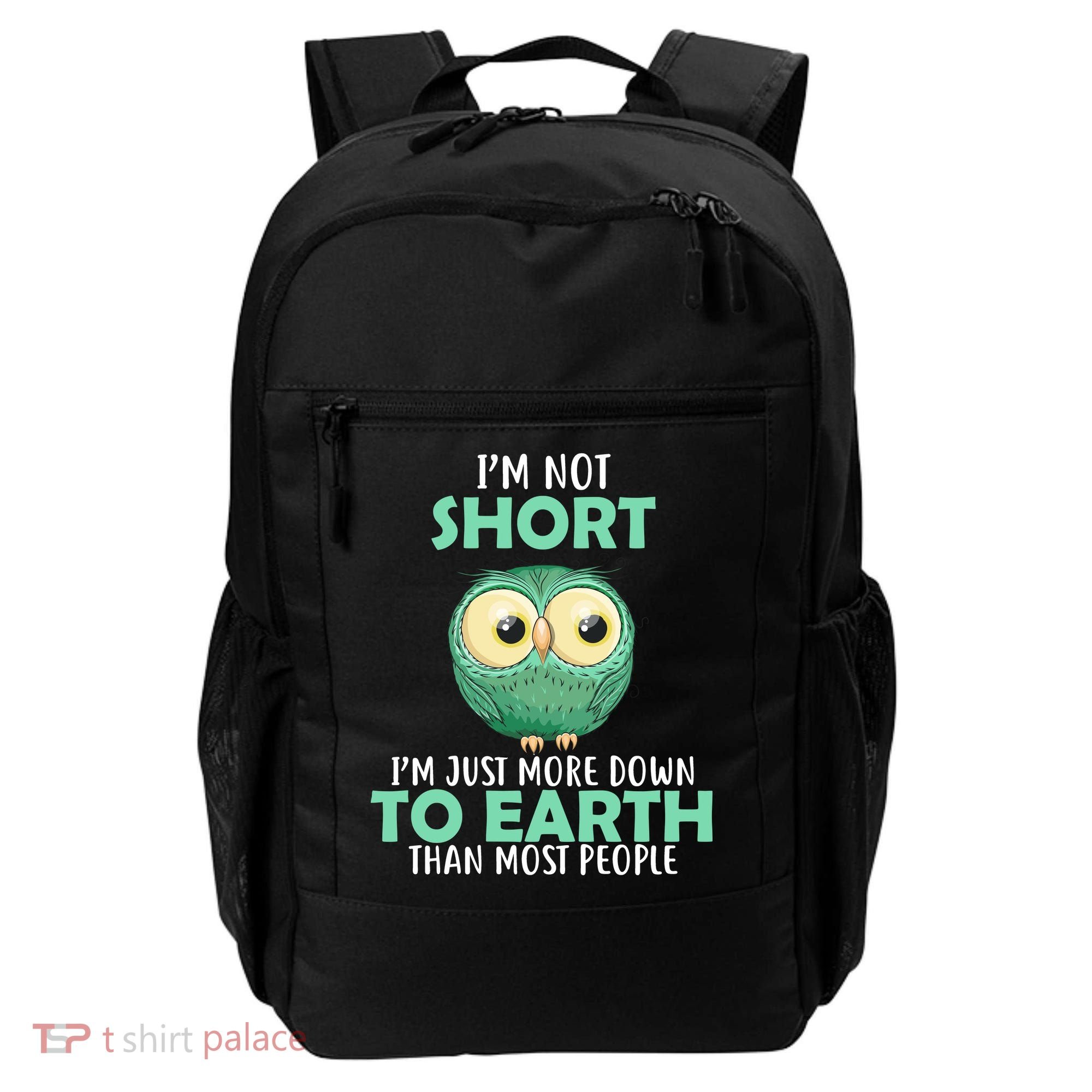 I'm Not Short Just Down To Earth Backpack