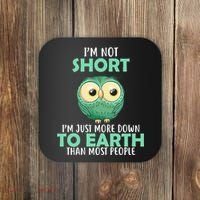 I'm Not Short Just Down To Earth Coaster thumb 0