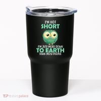 I'm Not Short Just Down To Earth Tumbler thumb 0