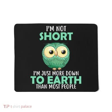 I'm Not Short Just Down To Earth Mousepad