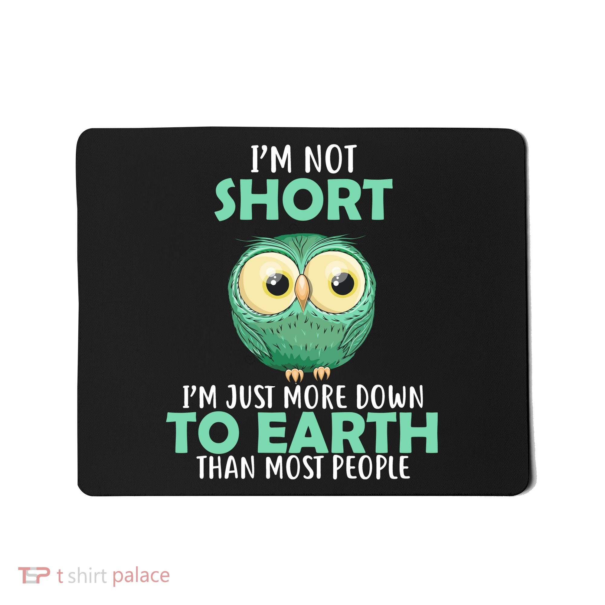 I'm Not Short Just Down To Earth Mousepad