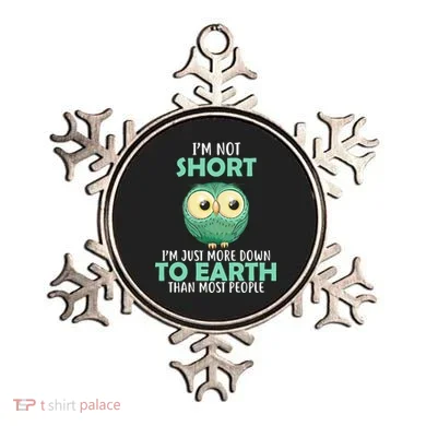 I'm Not Short Just Down To Earth Ornament