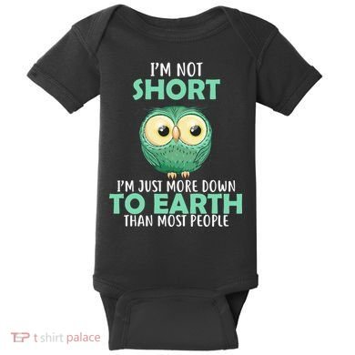 I'm Not Short Just Down To Earth Baby Bodysuit