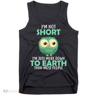 I'm Not Short Just Down To Earth Tank Top