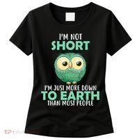 I'm Not Short Just Down To Earth Women's T-Shirt thumb 0
