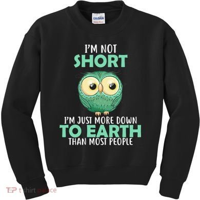 I'm Not Short Just Down To Earth Kids Sweatshirt