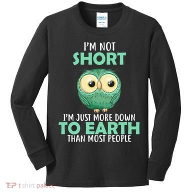 I'm Not Short Just Down To Earth Kids Long Sleeve Shirt