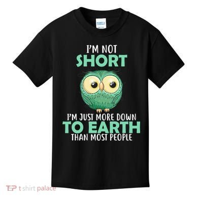 I'm Not Short Just Down To Earth Kids T-Shirt