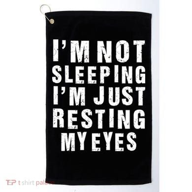 I'm Not Sleeping Just Resting My Eyes Golf Towel