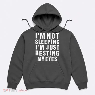 I'm Not Sleeping Just Resting My Eyes Hoodie