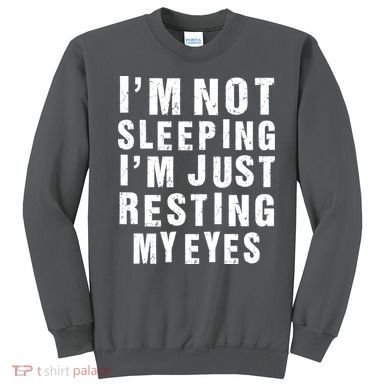 I'm Not Sleeping Just Resting My Eyes Sweatshirt