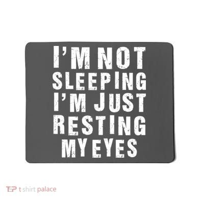 I'm Not Sleeping Just Resting My Eyes Mousepad