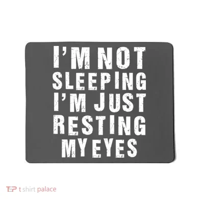 I'm Not Sleeping Just Resting My Eyes Mousepad