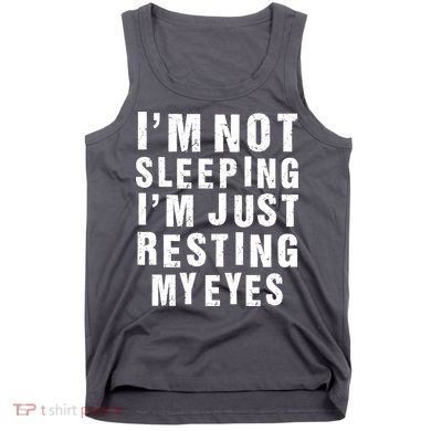 I'm Not Sleeping Just Resting My Eyes Tank Top