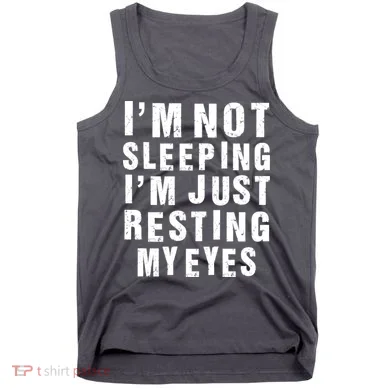 I'm Not Sleeping Just Resting My Eyes Tank Top