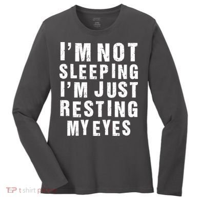 I'm Not Sleeping Just Resting My Eyes Women's Long Sleeve Shirt