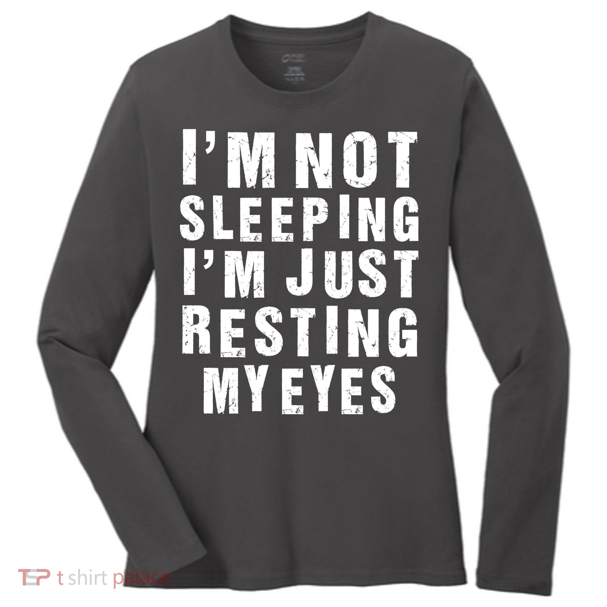 I'm Not Sleeping Just Resting My Eyes Women's Long Sleeve Shirt