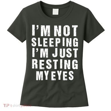 I'm Not Sleeping Just Resting My Eyes Women's T-Shirt