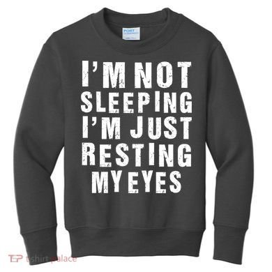I'm Not Sleeping Just Resting My Eyes Kids Sweatshirt