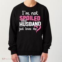 I'm Not Spoiled My Husband Just Loves Me Women's Sweatshirt thumb 0