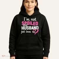 I'm Not Spoiled My Husband Just Loves Me Hoodie thumb 5