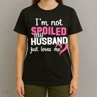 I'm Not Spoiled My Husband Just Loves Me T-Shirt thumb 4
