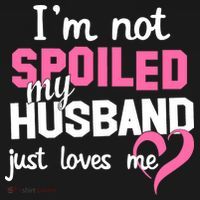 I'm Not Spoiled My Husband Just Loves Me Polo thumb 3
