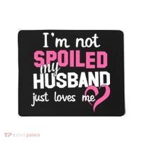 I'm Not Spoiled My Husband Just Loves Me Mousepad thumb 0