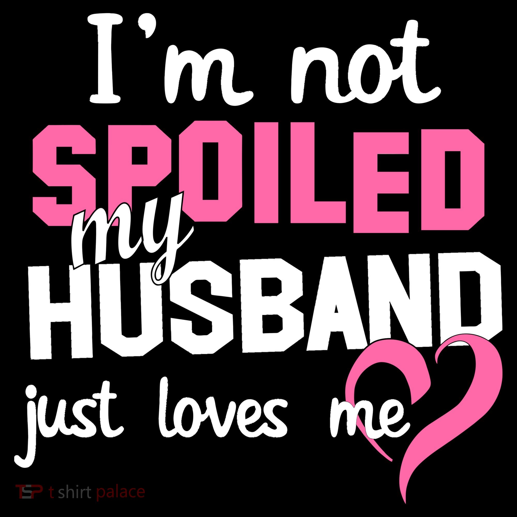 I'm Not Spoiled My Husband Just Loves Me Women's Tank Top