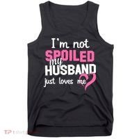 I'm Not Spoiled My Husband Just Loves Me Tank Top thumb 0