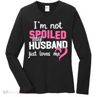 I'm Not Spoiled My Husband Just Loves Me Women's Long Sleeve Shirt thumb 0