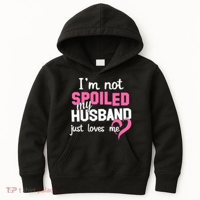 I'm Not Spoiled My Husband Just Loves Me Kids Hoodie
